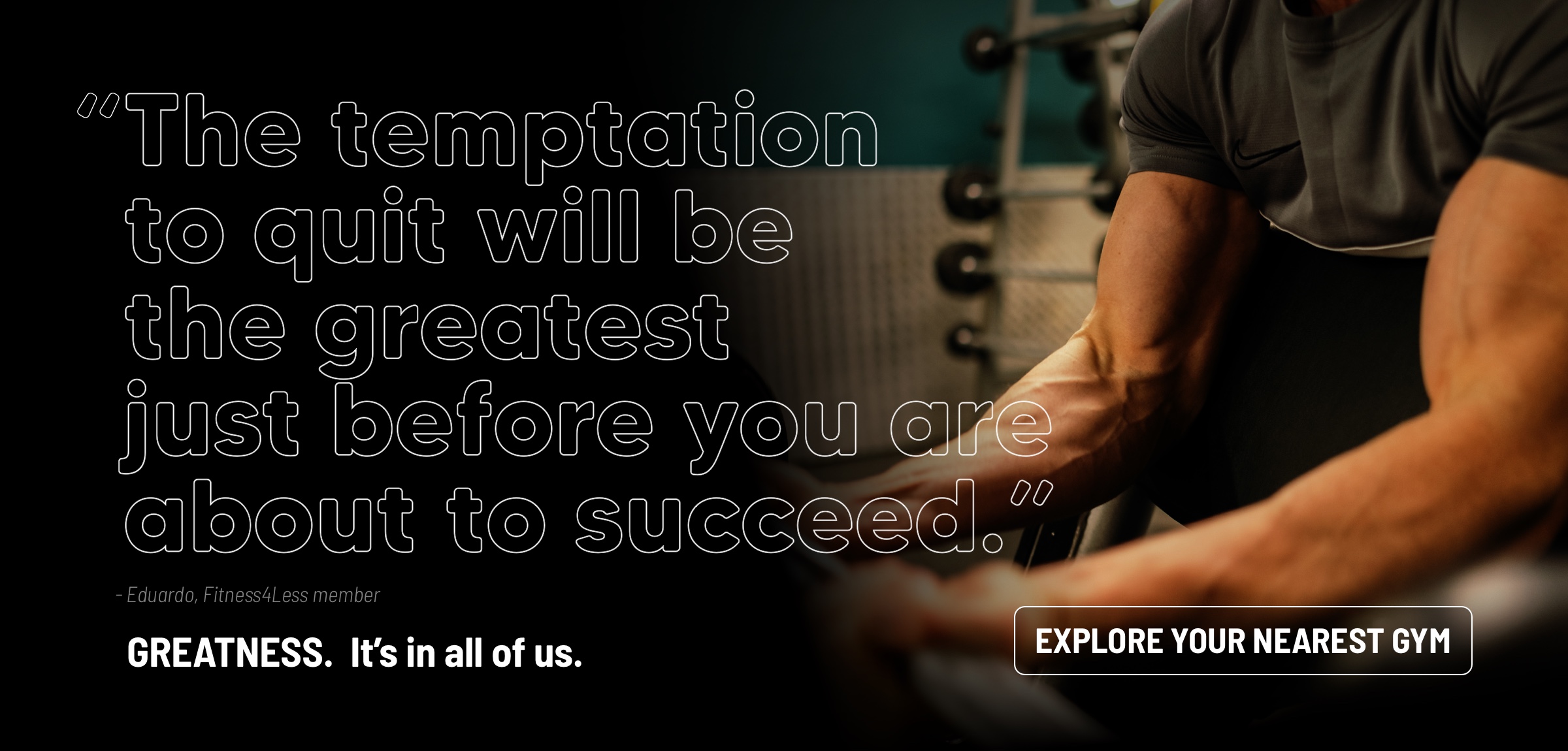 Greatness. It's in all of us. Join your local gym.