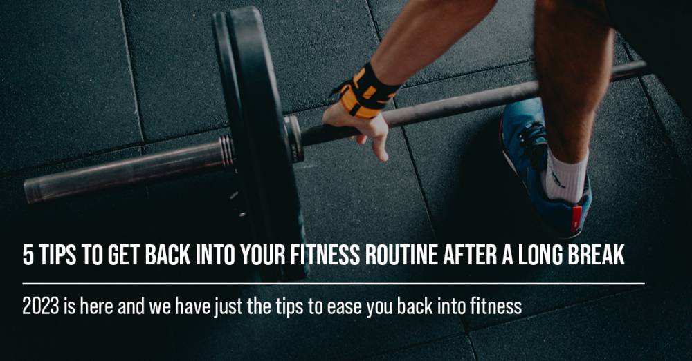 5 Tips To Get Back Into Your Fitness Routine After A Long Break