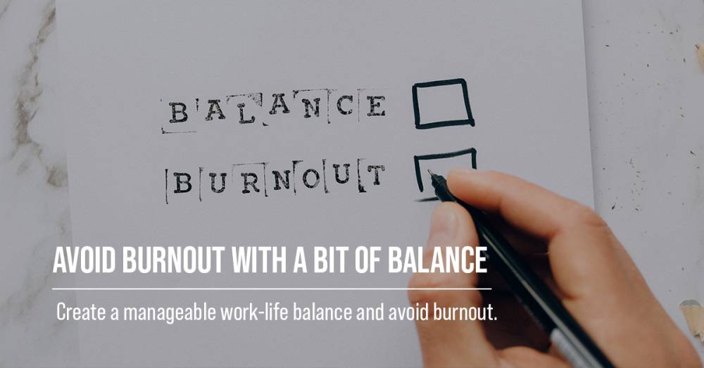 Avoid Burnout With A Bit Of Balance