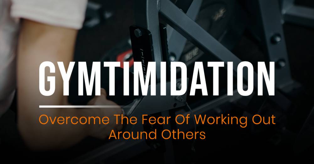 Gymtimidation: How To Overcome The Fear Of Working Out Around Others