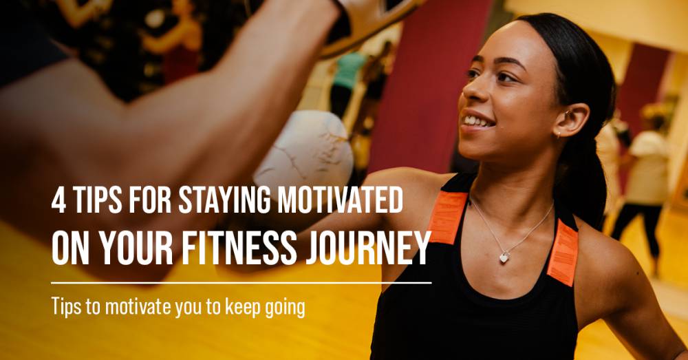 4 Tips For Staying Motivated on Your Fitness Journey