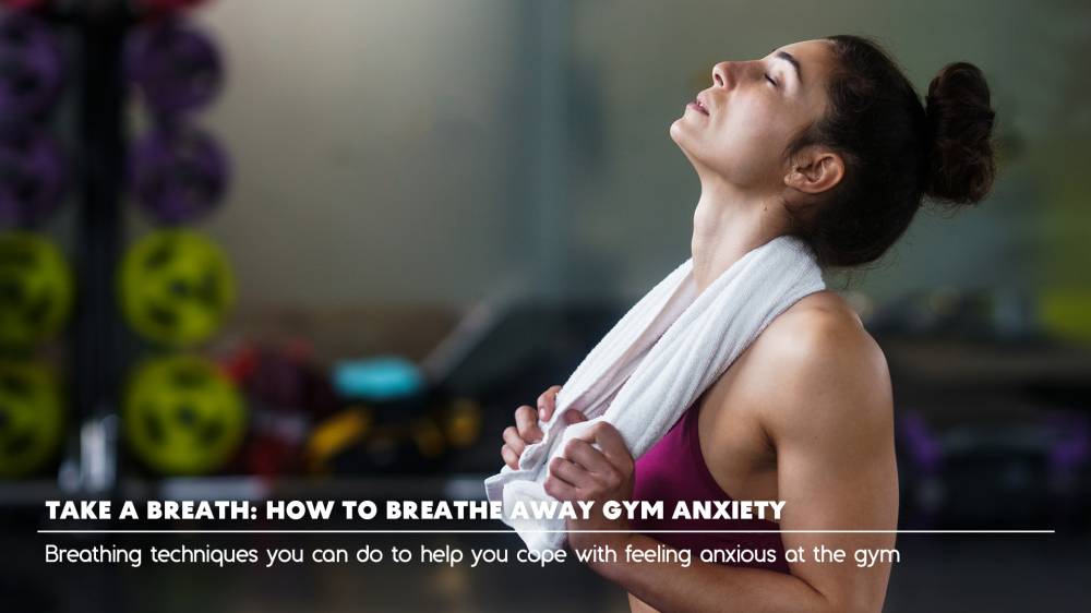 Take a Breath: How to Breathe Away Gym Anxiety