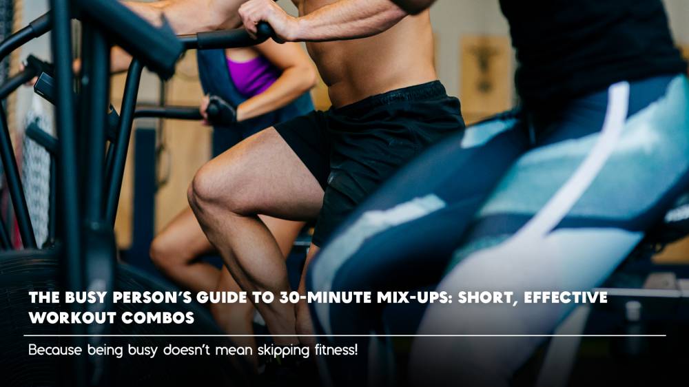 The Busy Person’s Guide to 30-Minute Mix-Ups: Short, Effective Workout Combos