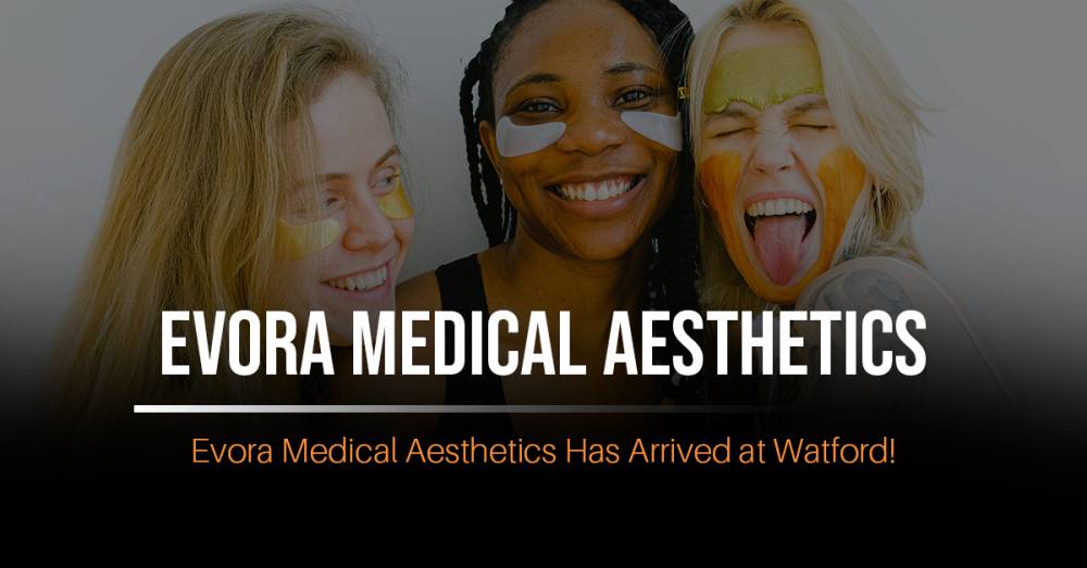 Evora Medical Aesthetics Has Arrived at Watford