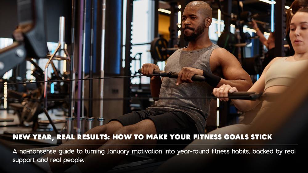 New Year, Real Results: How to Make Your Fitness Goals Stick