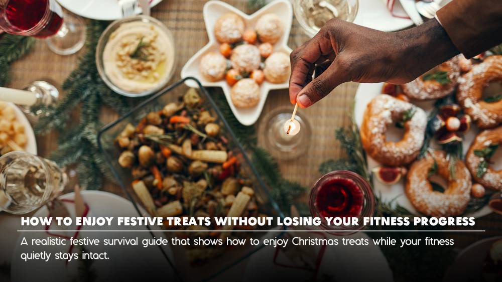 How to Enjoy Festive Treats Without Losing Your Fitness Progress