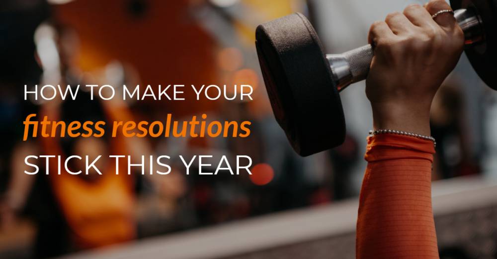 5 Secrets To Make Your Fitness Resolutions Stick