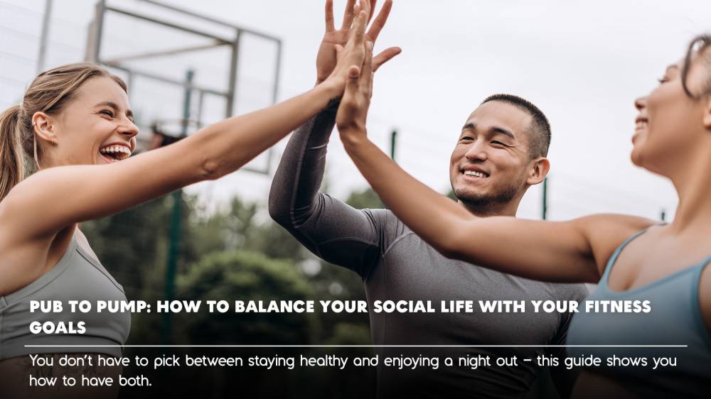 Pub to Pump: How to Balance Your Social Life with Your Fitness Goals