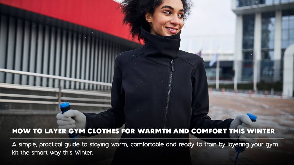 How To Layer Gym Clothes For Warmth And Comfort This Winter